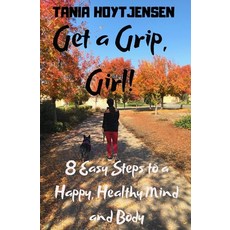 Get a Grip Girl!: 8 Easy Steps to a Happy Healthy Mind and Body 平裝版, Independently Published, 英文