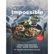(英文圖書) Cookbook for the Impossible Dishes: Simplified Recipes That Were Inspired by Mission Imposabl... 平裝版, Independently Published, 英文