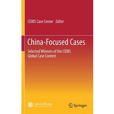 (英文圖書) China-Focused Cases: Selected Winners of the Ceibs Global Case Contest 精裝版, Springer, 英文