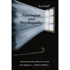 (英文圖書) Narcissism & Psychopathy: A Book About Those Who Never Find True Happiness - and Their Children 平裝版, Eva Traff, 英文