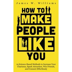 How to Make People Like You: 19 Science-Based Methods to Increase Your Charisma Spark Attraction W... 平裝版, Independently Published, 英文
