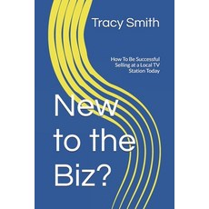New to the Biz?: How To Be Successful Selling at a Local TV Station Today 平裝版, Independently Published, 英文