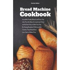 (英文圖書) Bread Machine Cookbook: Incredible Freshly Baked Loaf Every Day Like From the Baker for Lunch... 精裝版, Denise Baker, 英文