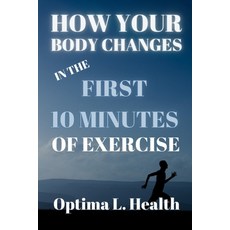 (英文圖書) How Your Body Changes in the First 10 Minutes of Exercise 平裝版, Independently Published, 英文