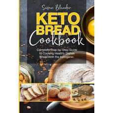 Keto Bread Cookbook: Complete Step-by-Step Guide to Cooking Healthy Dishes Bread With the Ketogenic ... 平裝版, Independently Published, 英文