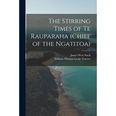 (英文圖書) The Stirring Times of Te Rauparaha (chief of the Ngatitoa) 平裝版, Legare Street Press, 英文