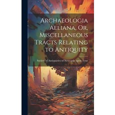 (英文圖書) Archaeologia Aeliana Or Miscellaneous Tracts Relating to Antiquity 精裝版, Legare Street Press, 英文