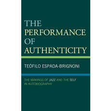 (英文圖書) The Performance of Authenticity: The Makings of Jazz and the Self in Autobiography 精裝版, Lexington Books, 英文