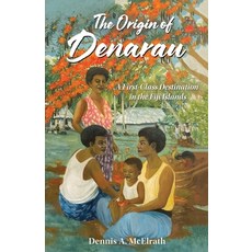 (英文圖書) The Origin of Denarau: A First-Class Destination in the Fiji Islands 平裝版, Trust of Dennis A. McElrath, 英文