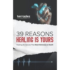 (英文圖書) 39 Reasons Healing Is Yours: Healing Scriptures That Beat Sickness to Death 平裝版, Terradez Ministries, 英文