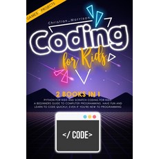 Coding for Kids: 2 BOOKS IN 1: Python For Kids And Scratch Coding For Kids. A Beginners Guide to Com... 平裝版, Independently Published, 英文