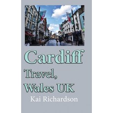 (英文圖書) Cardiff Travel Wales UK: Tourism Holiday Guide Honeymoon 平裝版, Independently Published, 英文