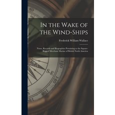 (英文圖書) In the Wake of the Wind-ships: Notes Records and Biographies Pertaining to the Square-rigged... 精裝版, Hassell Street Press, 英文