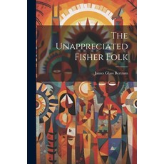 (英文圖書) The Unappreciated Fisher Folk 平裝版, Legare Street Press, 英文