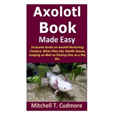 (英文圖書) Axolotl Book Guide Made Easy: Inclusive Guide on Axolotl Nurturing; Conduct What They Eat H... 平裝版, Independently Published, 英文