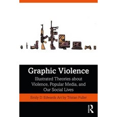 Graphic Violence: Illustrated Theories about Violence Popular Media and Our Social Lives 平裝版, Routledge, 英文