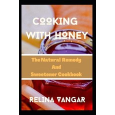(英文圖書) Cooking with Honey: The Natural Remedy and Sweetener Cookbook 平裝版, Independently Published, 英文