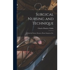 (英文圖書) Surgical Nursing and Technique; a Book for Nurses Dressers House Surgeons etc. 精裝版, Legare Street Press, 英文