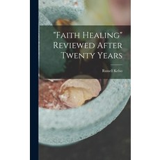 (英文圖書) Faith Healing Reviewed After Twenty Years 精裝版, Legare Street Press, 英文