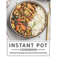 Instant Pot Cookbook: 550 Pressure Cooker Recipes that will Help You Eat Good Food Every Day 平裝版, Independently Published, 英文