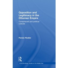 Opposition and Legitimacy in the Ottoman Empire: Conspiracies and Political Cultures 精裝版, Routledge, 英文