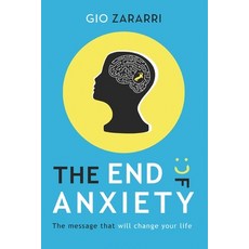 The End of Anxiety: The message that will change your life 平裝版, Independently Published, 英文