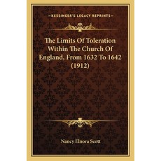 (英文圖書) The Limits Of Toleration Within The Church Of England From 1632 To 1642 (1912) 平裝版, Kessinger Publishing, 英文
