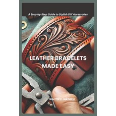 (英文圖書) Leather Bracelets Made Easy: A Step-by-Step Guide to Stylish DIY Accessories 平裝版, Independently Published, 英文