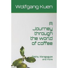 (英文圖書) A Journey trough the world of coffee: Gesha Maragogype and more 平裝版, Independently Published, 英文