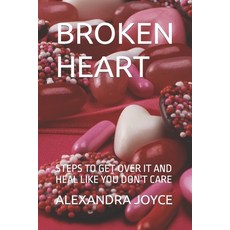 (英文圖書) Broken Heart: Steps to Get Over It and Heal Like You Don't Care 平裝版, Independently Published, 英文