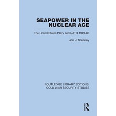 Seapower in the Nuclear Age: The United States Navy and NATO 1949-80 精裝版, Routledge, 英文