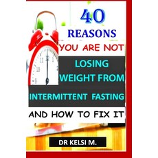 40 Reasons You Are Not Losing Weight from Intermittent Fasting and How to Fix It: How to get it righ... 平裝版, Independently Published, 英文