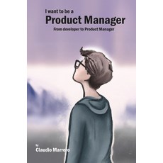 (英文圖書) I Want to be a Product Manager: From developer to product manager 平裝版, Independently Published, 英文
