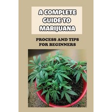 (英文圖書) A Complete Guide To Marijuana: Process And Tips For Beginners: How To Grow High Quality Marij... 平裝版, Independently Published, 英文