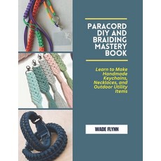 (英文圖書) Paracord DIY and Braiding Mastery Book: Learn to Make Handmade Keychains Neckl... 平裝版, Independently Published, 英文