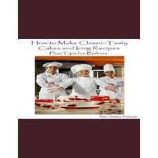 (英文圖書) How to Make Classic-Tasty Cakes and Icing Recipes and Tips for Bakers: Assorted cakes in diff... 平裝版, Independently Published, 英文