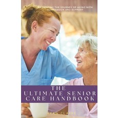 (英文圖書) The Ultimate Senior Care Handbook: Navigating the Journey of Aging with Compassion and Support 平裝版, Independently Published, 英文