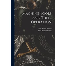 (英文圖書) Machine Tools and Their Operation 平裝版, Legare Street Press, 英文