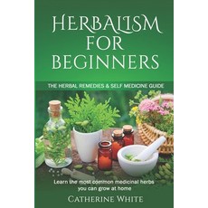 (英文圖書) Herbalism for Beginners: The Herbal Remedies & Self Medicine guide. Learn the most common Med... 平裝版, Independently Published, 英文