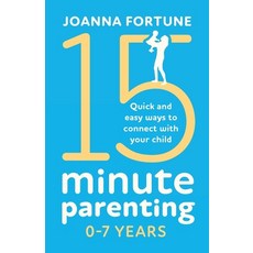 15-Minute Parenting 0-7 Years: Quick and easy ways to connect with your child 平裝版, Thread Books, 英文