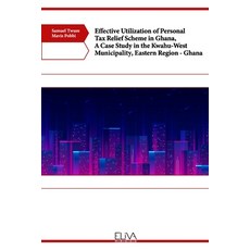 (英文圖書) Effective Utilization of Personal Tax Relief Scheme in Ghana A Case Study in the Kwahu-West ... 平裝版, Eliva Press, 英文