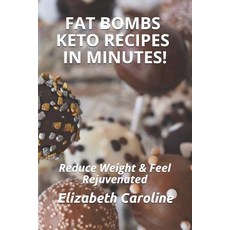 (英文圖書) Fat Bombs Keto Recipes In Minutes!: Reduce Weight & Feel Rejuvenated 平裝版, Independently Published, 英文