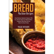 (英文圖書) Bread Machine Recipes: A Bread Machine Cookbook For Beginners With Easy And Tasty Recipes For... 平裝版, Maggie Richards, 英文