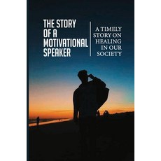 (英文圖書) The Story Of A Motivational Speaker: A Timely Story On Healing In Our Society: Toward Your Pu... 平裝版, Independently Published, 英文