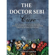 The Doctor Sebi Cure: How to Naturally Detox the Liver Reverse Diabetes and High Blood Pressure Thr... 精裝版, Alfredo Cooper, 英文
