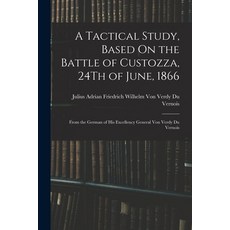 (英文圖書) A Tactical Study Based On the Battle of Custozza 24Th of June 1866: From the German of His... 平裝版, Legare Street Press, 英文