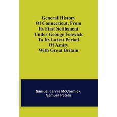 (英文圖書) General History of Connecticut from Its First Settlement Under George Fenwick to its Latest ... 平裝版, Alpha Edition, 英文