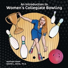 (英文圖書) An Introduction to Women's Collegiate Bowling 平裝版, Logiudice Publishing, 英文