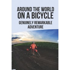 (英文圖書) Around The World On A Bicycle: Genuinely Remarkable Adventure: Fun Travel Books 平裝版, Independently Published, 英文