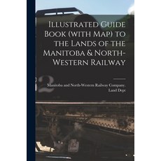 (英文圖書) Illustrated Guide Book (with Map) to the Lands of the Manitoba & North-Western Railway [micro... 平裝版, Legare Street Press, 英文